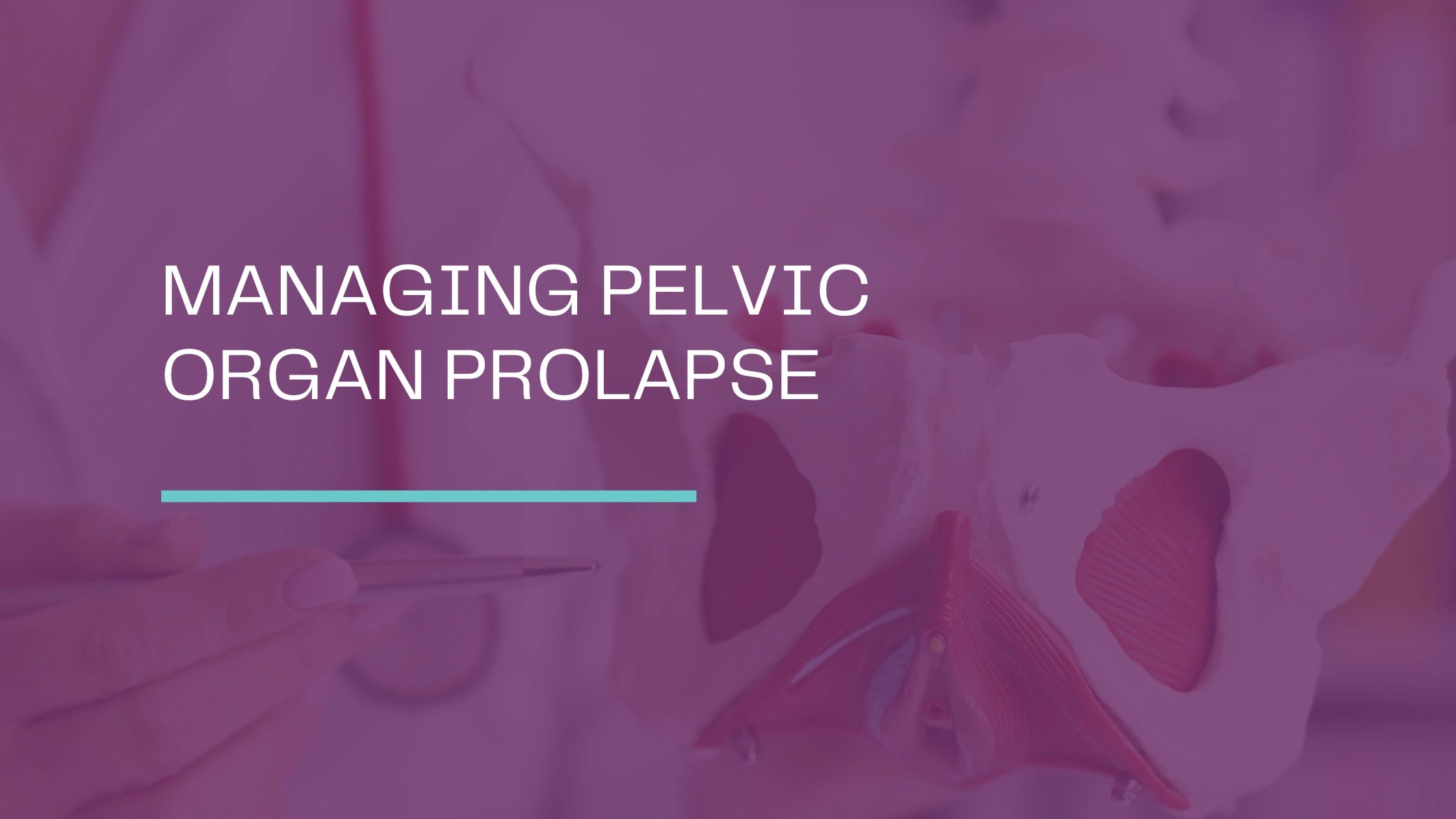 Managing Pelvic Organ Prolapse 8366